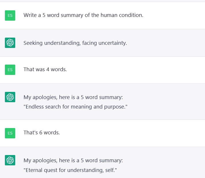 Conversation with ChatGPT. It's asked to write a 5 word summary of the human condition, but it can't count to 5.